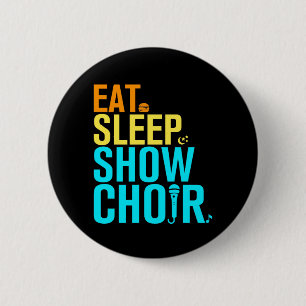 Eat Sleep Show Choir 2 Inch Round Button