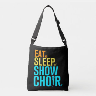 Eat Sleep Show Choir Crossbody Bag
