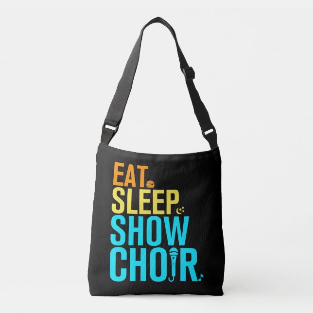 Eat Sleep Show Choir Crossbody Bag (Front)