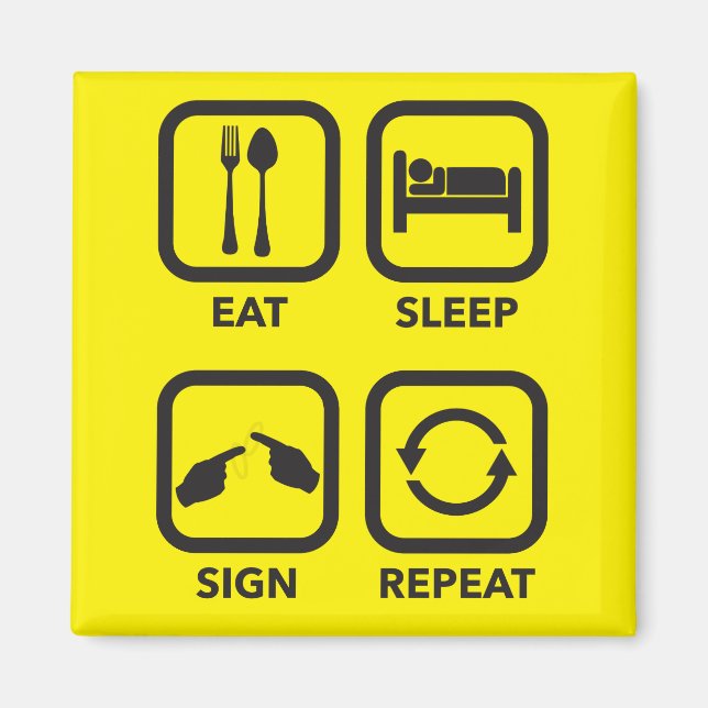 Eat. Sleep. Sign. Repeat.   ASL magnet. Magnet (Front)