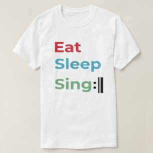 Eat Sleep Sing Repeat, Singer choir music humour T-Shirt
