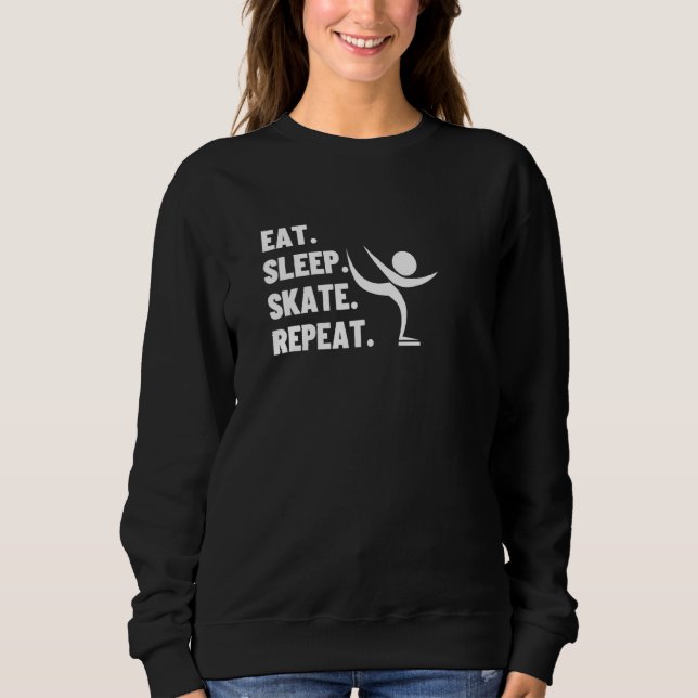 Eat Sleep Skate Repeat  Ice Roller Figure Skate Sweatshirt (Front)