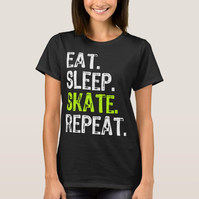 Eat Sleep Skate Repeat Skating Skater Ice Roller F T-Shirt (Front)