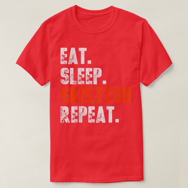 Eat Sleep Skeleton Repeat Shirt Funny Skeleton Lov (Design Front)