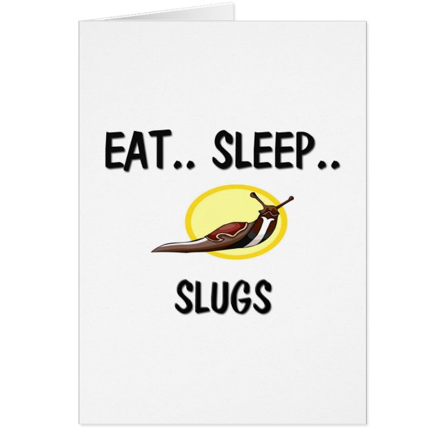 Eat Sleep SLUGS (Front)