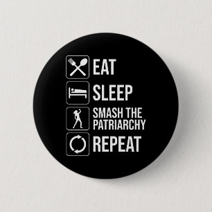Eat. Sleep. Smash The Patriarchy. Repeat 2 Inch Round Button