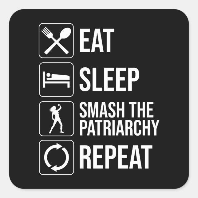 Eat. Sleep. Smash The Patriarchy. Repeat Square Sticker (Front)