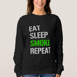 Eat Sleep Smoke Repeat  Eat Sleep Weed Repeat  Ide Sweatshirt