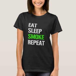 Eat Sleep Smoke Repeat Eat Sleep Weed Repeat Ide T-Shirt