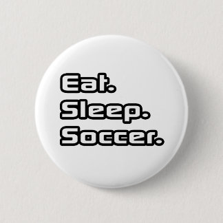Eat. Sleep. Soccer. 2 Inch Round Button