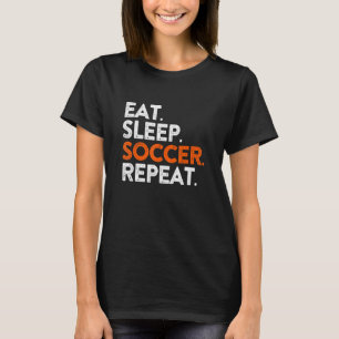 Eat Sleep Soccer Repea Cool Sport Player T-Shirt