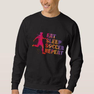 Eat Sleep Soccer Repeat for Football Players Sweatshirt