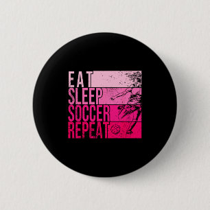 Eat Sleep Soccer Repeat Funny Footller Field Playe 2 Inch Round Button