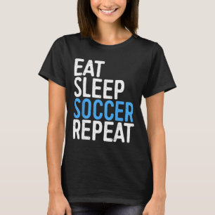 Eat Sleep Soccer Repeat Shirt Men Women Kids Socce