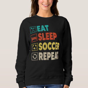Eat Sleep Soccer Repeat Soccer Player Coach Sweatshirt