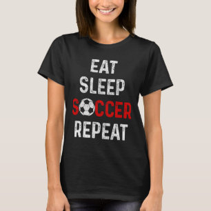 Eat Sleep Soccer Repeat Soccer Player Men Boys Gir T-Shirt