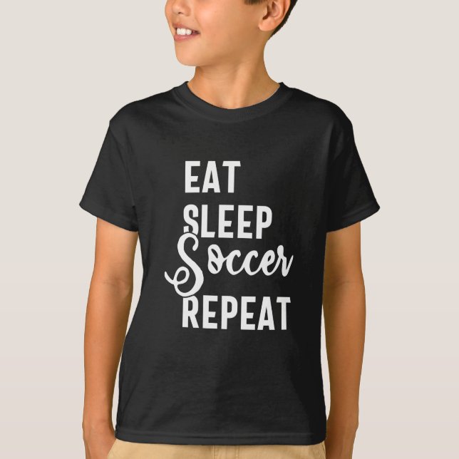 eat sleep soccer repeat T-Shirt (Front)