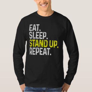 Eat Sleep Stand Up Repeat Funny Stand Up Comedy T-Shirt