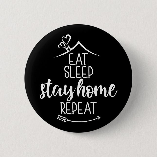 Eat Sleep Stay Home Repeat 2 Inch Round Button (Front)
