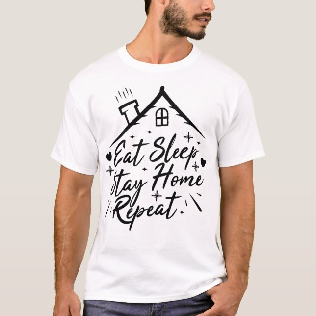 Eat sleep stay home repeat T-Shirt (Front)