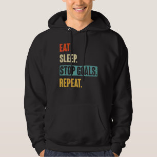 Eat Sleep Stop Goals Repeat Goalie Soccer Hockey Hoodie