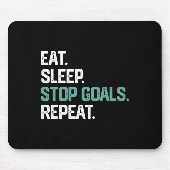 Eat Sleep Stop Goals Repeat Goalie Soccer Hockey K Mouse Pad (Front)