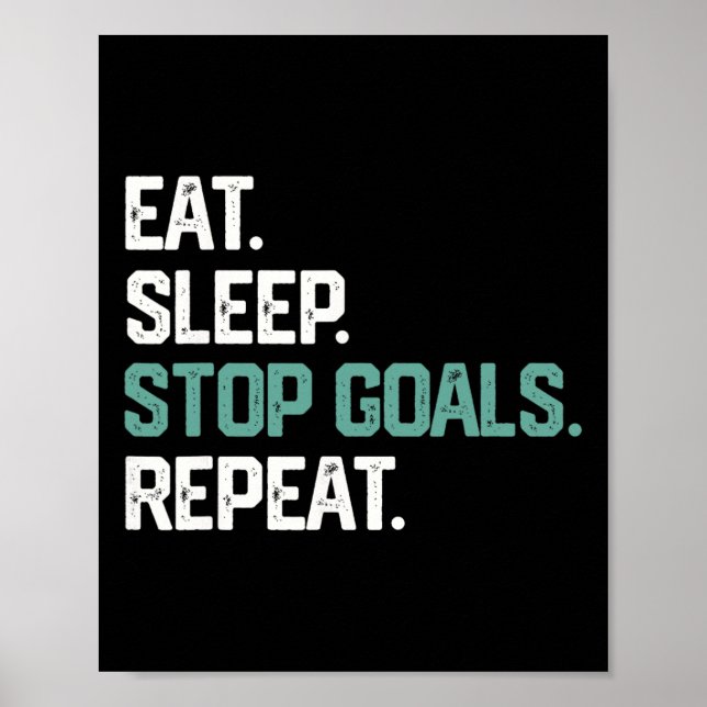 Eat Sleep Stop Goals Repeat Goalie Soccer Hockey K Poster (Front)