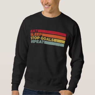 Eat Sleep Stop Goals Repeat Goalie Soccer Hockey Sweatshirt