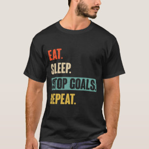 Eat Sleep Stop Goals Repeat Goalie Soccer Hockey  T-Shirt