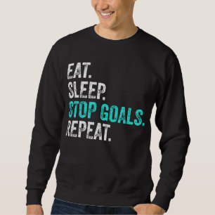 Eat Sleep Stop Goals Repeat - Goalkeeper Gift Sweatshirt
