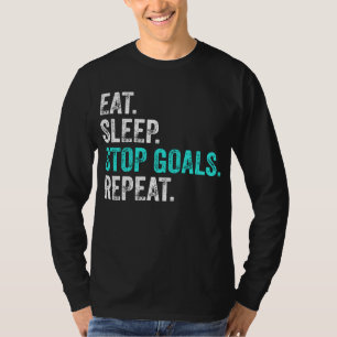 Eat Sleep Stop Goals Repeat - Goalkeeper Gift T-Shirt