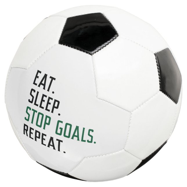 Eat Sleep Stop Goals Repeat Soccer Ball (Three Quarter)