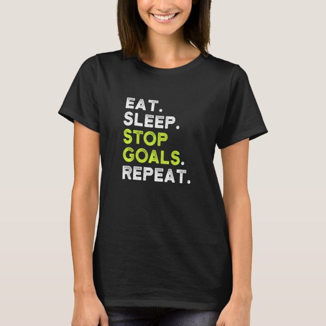 Eat Sleep Stop Goals Repeat T-Shirt (Front)