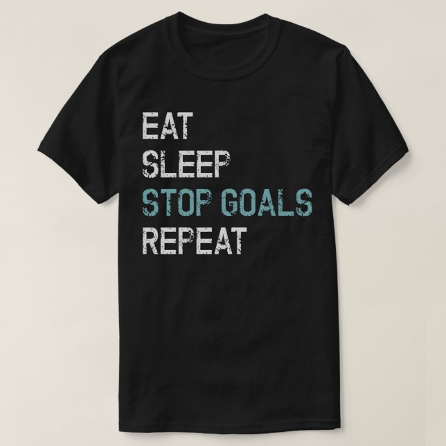 Eat Sleep Stop Goals Repeat T-Shirt (Design Front)