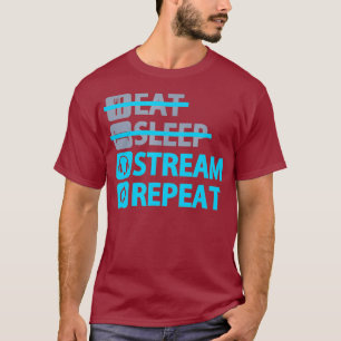 Eat Sleep Stream Repeat Funny T for Gaming T-Shirt