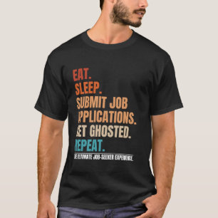 Eat Sleep Submit Job Applications Repeat Lost Job T-Shirt