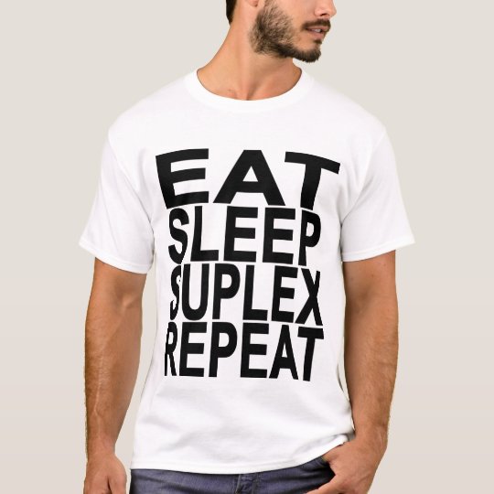 EAT SLEEP SUPLEX REPEAT.png T-Shirt