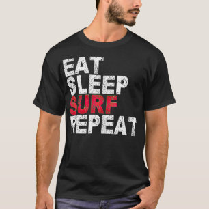 Eat Sleep Surf Repeat Surfing T-Shirt