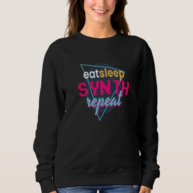 Eat Sleep Synth Repeat I Synth Synthesizer Dj Fest Sweatshirt (Front)