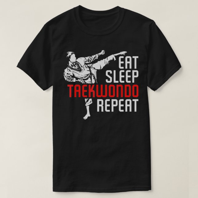 Eat Sleep Taekwondo Repeat Taekwondo  3  T-Shirt (Design Front)