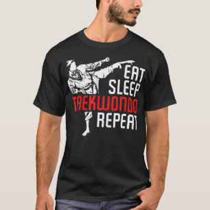 Eat Sleep Taekwondo Repeat Taekwondo  3  T-Shirt