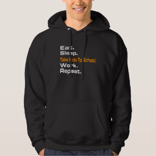 Eat Sleep Take Kids To School Work Repeat Hoody s