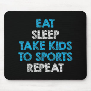 Eat Sleep Take Kids To Sports Repeat  For Mom and  Mouse Pad