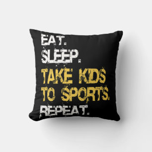 Eat Sleep Take Kids to Sports Repeat Fun Sports Mo Throw Pillow