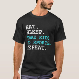 Eat Sleep Take Kids To Sports Repeat Womens Mens T T-Shirt