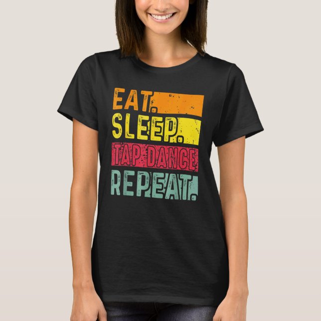 Eat Sleep Tap Dance Repeat Dancing Dancer Retro Vi T-Shirt (Front)