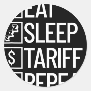 Eat Sleep Tariff Repeat Funny Trump Tariff Classic Round Sticker