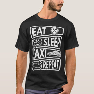 Eat Sleep Taxi Repeat  Cab Driving  Graphic T-Shirt
