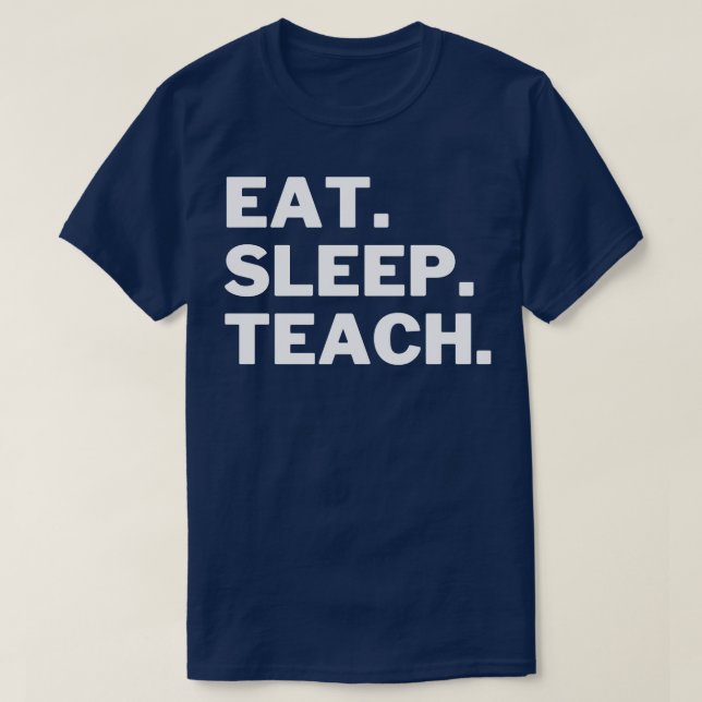 Eat Sleep Teach 4 T-Shirt (Design Front)