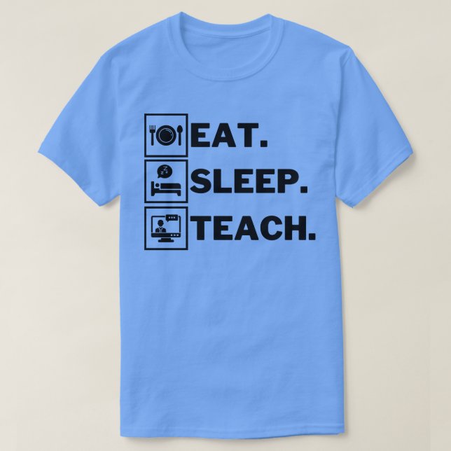 Eat Sleep Teach 6 T-Shirt (Design Front)